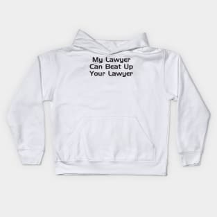 My Lawyer Can Beat Up Your Lawyer Kids Hoodie